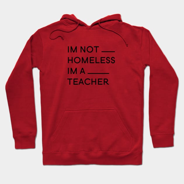 Im not Homless Im a teacher Hoodie by A1designs